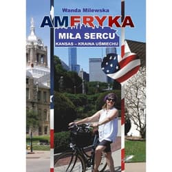 Ameryka miła sercu Kansas - kraina uśmiechu - Wanda Milewska