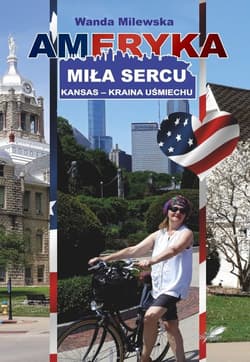Ameryka miła sercu Kansas - kraina uśmiechu - Wanda Milewska