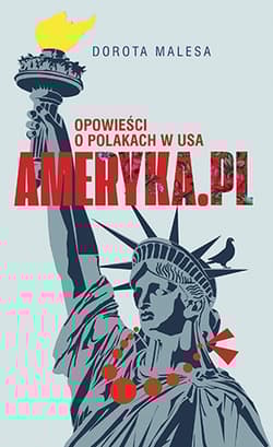 Ameryka.pl Opowieści o Polakach w USA - Dorota Malesa