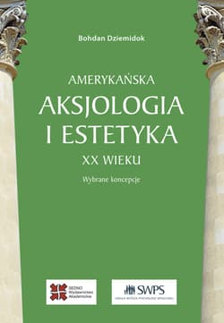 Amerykańska aksjologia i estetyka XX wieku Wybrane koncepcje - Bohdan Dziemidok
