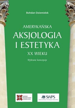 Amerykańska aksjologia i estetyka XX wieku Wybrane koncepcje - Bohdan Dziemidok