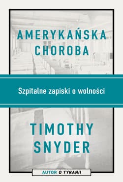Amerykańska choroba. Szpitalne zapiski o wolności - ebook - Timothy Snyder