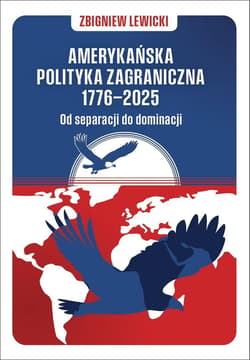Amerykańska polityka zagraniczna 1776-2025 - Lewicki Zbigniew