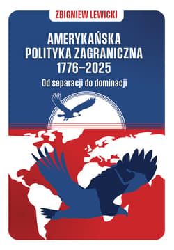 Amerykańska polityka zagraniczna 1776–2025 - ebook - Lewicki Zbigniew