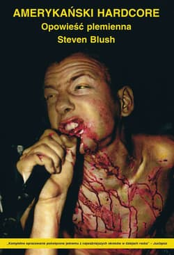 Amerykański hardcore. Opowieść plemienna - Steven Blush
