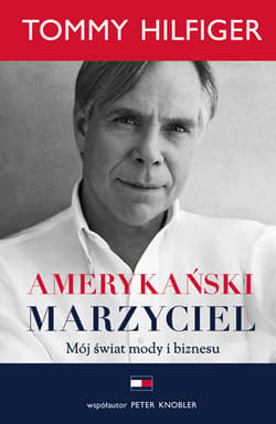 Amerykański marzyciel Mój świat mody i biznesu - Tommy Hilfiger