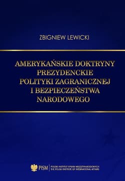 Amerykańskie doktryny prezydenckie polityki zagranicznej i bezpieczeństwa narodowego - Lewicki Zbigniew