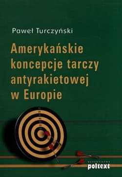 Amerykańskie koncepcje tarczy antyrakietowej w Europie - Paweł Turczyński