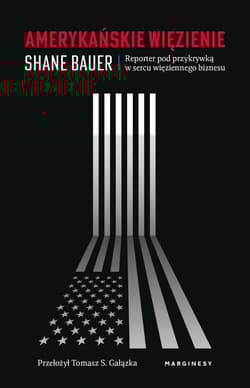 Amerykańskie więzienie Reporter pod przykrywką w sercu więziennego biznesu - Shaun Bauer