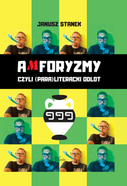 Amforyzmy czyli (para) literacki odlot - Janusz Stanek