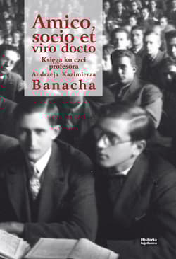 Amico, socio et viro docto Księga ku czci profesora Andrzeja Kazimierza Banacha