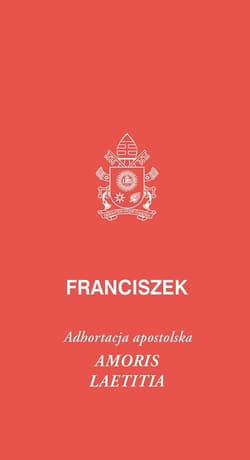 Amoris laetitia Amoris laetitia, posynodalna adhortacja apostolska - Papież Franciszek