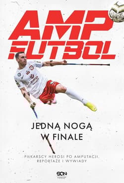 Amp Futbol Jedną nogą w finale - Opracowanie Zbiorowe