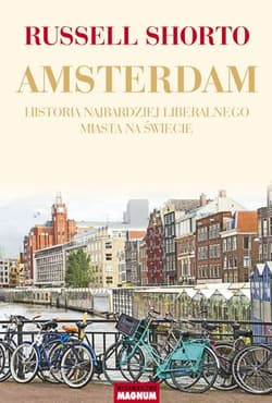 Amsterdam Historia najbardziej liberalnego miasta na świecie - Shorto Russell
