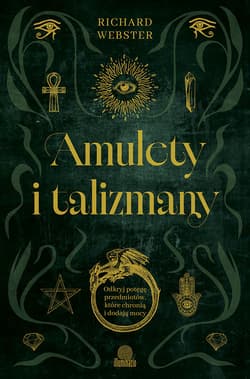 Amulety i talizmany Odkryj potęgę przedmiotów, które chronią i dodają mocy - ebook - Richard Webster