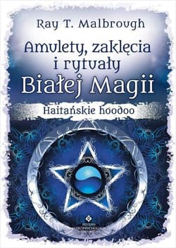 Amulety zaklęcia i rytuały Białej Magii - Malbrough Ray T.