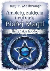Amulety, zaklęcia i rytuały Białej Magii - Malbrough Ray T.