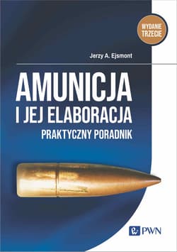 Amunicja i jej elaboracja Praktyczny poradnik - Ejsmont Jerzy A.