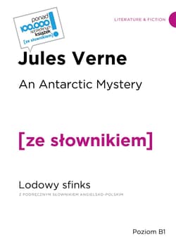 An Antarctic Mystery / Lodowy sfinks z podręcznym słownikiem angielsko-polskim Poziom B1 - Jules Verne