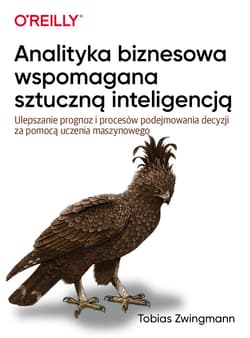 Analityka biznesowa wspomagana sztuczną inteligencją. Ulepszanie prognoz i podejmowania decyzji za pomocą uczenia maszynowego - Tobias Zwingman