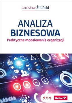 Analiza biznesowa Praktyczne modelowanie organizacji - Jarosław Żeliński