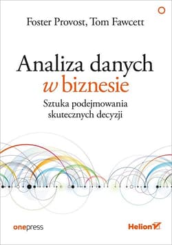 Analiza danych w biznesie Sztuka podejmowania skutecznych decyzji