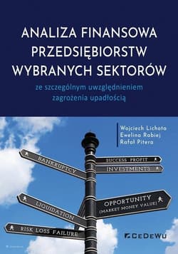 Analiza finansowa przedsiębiorstw wybranych sektorów ze szczególnym uwzględnieniem zagrożenia upadłością - Lichota Wojciech, Rabiej Ewelina, Pitera Rafał