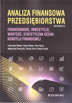 Analiza finansowa przedsiębiorstwa Finansowanie, inwestycje, wartość, syntetyczna ocena kondycji finansowej - Bławat Franciszek, Drajska Edyta, Figura Piotr, Gawrycka Małgorzata