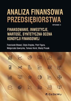 Analiza finansowa przedsiębiorstwa Finansowanie, inwestycje, wartość, syntetyczna ocena kondycji finansowej (wyd. II) - Bławat Franciszek, Drajska Edyta, Figura Piotr