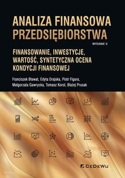 Analiza finansowa przedsiębiorstwa Finansowanie, inwestycje, wartość, syntetyczna ocena kondycji finansowej (wyd. II) - Bławat Franciszek, Drajska Edyta, Figura Piotr