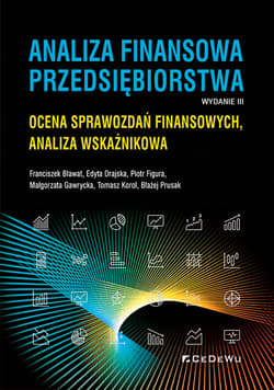 Analiza finansowa przedsiębiorstwa. Ocena sprawozdań finansowych, analiza wskaźnikowa - Bławat Franciszek, Drajska Edyta, Figura Piotr, Gawrycka Małgorzata, Korol Tomasz, Prusak Błażej