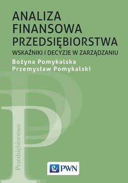 Analiza finansowa przedsiębiorstwa Wskaźniki i decyzje w zarządzaniu - Pomykalska Bożyna, Pomykalski Przemysław