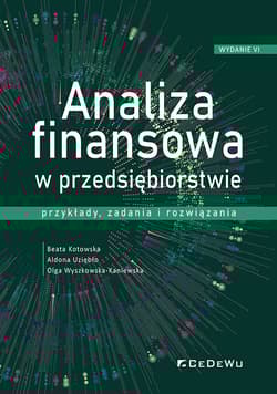 Analiza finansowa w przedsiębiorstwie przykłady, zadania i rozwiązania - Kotowska Beata, Uziębło Aldona, Wyszkowska-Kaniewska Olga