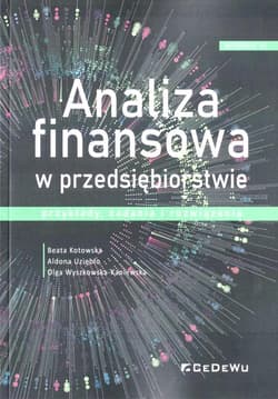 Analiza finansowa w przedsiębiorstwie przykłady, zadania i rozwiązania - Kotowska Beata, Uziębło Aldona, Wyszkowska-Kaniewska Olga