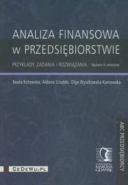 Analiza finansowa w przedsiębiorstwie Przykłady, zadania i rozwiązania