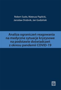 Analiza ograniczeń reagowania na medyczne sytuacje kryzysowe na podstawie doświadczeń z okresu pandemii COVID-19 - R. Susło, M. Paplicki, J. Drobnik, J. Godziński