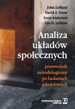 Analiza układów społecznych Przewodnik metodologiczny po badaniach jakościowych - Lofland John, Snow David A., Anderson Leon