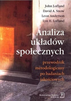 Analiza układów społecznych Przewodnik metodologiczny po badaniach jakościowych - Lofland John, Snow David A., Anderson Leon
