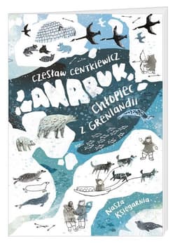 Anaruk chłopiec z Grenlandii - Czesław Centkiewicz