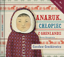 Anaruk, chłopiec z Grenlandii - audiobook - Czesław Centkiewicz