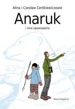 Anaruk i inne opowiadania - ebook - Czesław Centkiewicz, Alina Centkiewicz