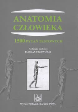 Anatomia człowieka 1500 pytań testowych -  Czerwiński Florian, Grzegorz Sławiński, Wojciech ...