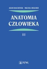 Anatomia człowieka T.3 - Adam Bochenek, Adam Bochenek, Michał Reicher, Michał Reicher