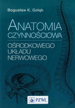 Anatomia czynnościowa ośrodkowego układu nerwowego - Gołąb Bogusław K.,  Jędrzejewski Kazimierz S.