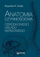 Anatomia czynnościowa ośrodkowego układu nerwowego - Gołąb Bogusław K.,  Jędrzejewski Kazimierz S.