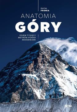 Anatomia Góry Osiem tysięcy metrów ponad marzeniami - Rafał  Fronia