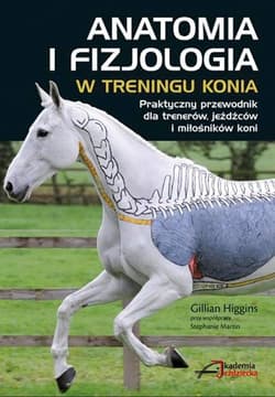 Anatomia i fizjologia w treningu konia - Gillian Higgins