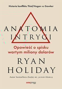 Anatomia intrygi Opowieść o spisku wartym miliony dolarów - Ryan Holiday