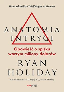 Anatomia intrygi Opowieść o spisku wartym miliony dolarów - Ryan Holiday