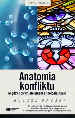 Anatomia konfliktu Między nowym ateizmem a teologią nauki - Pabjan Tadeusz